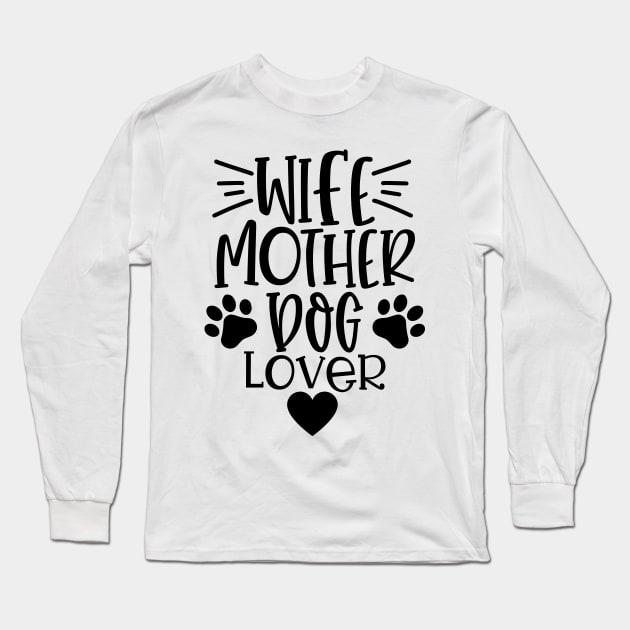 Wife Mother Dog Lover. Funny Dog Lover Quote. Long Sleeve T-Shirt by That Cheeky Tee